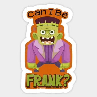 Can I Be Frank? Halloween costume design for Frankenstein, bride, zombie, ghost, scary funny pun humor lovers, Sticker